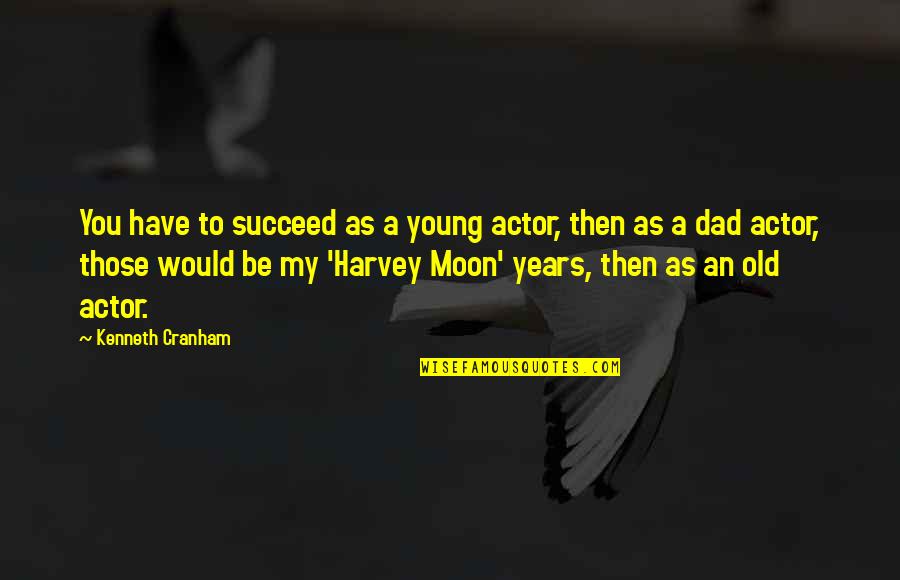 Dad To Be Quotes By Kenneth Cranham: You have to succeed as a young actor,