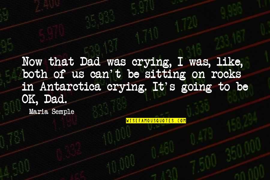 Dad To Be Quotes By Maria Semple: Now that Dad was crying, I was, like,