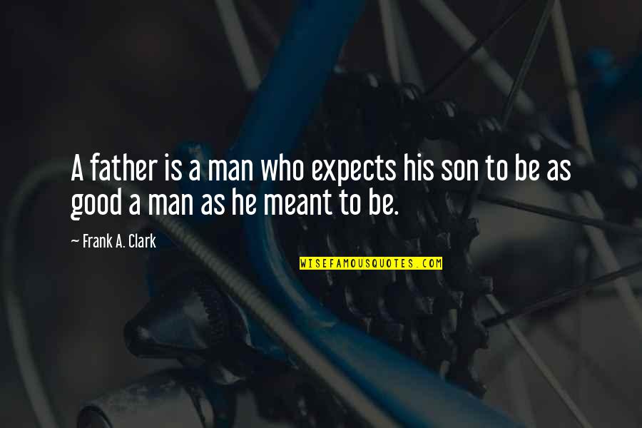 Dad To His Son Quotes By Frank A. Clark: A father is a man who expects his