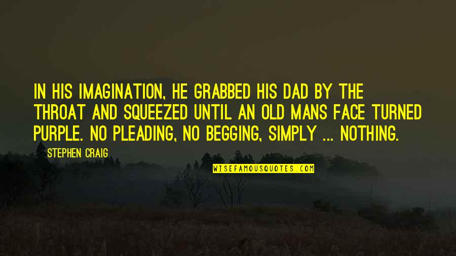 Dad To His Son Quotes By Stephen Craig: In his imagination, he grabbed his dad by