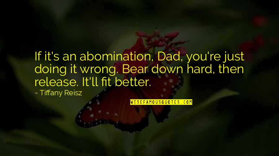 Dad To Son Birthday Quotes By Tiffany Reisz: If it's an abomination, Dad, you're just doing