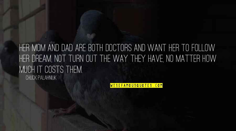 Dad Vs Mom Quotes By Chuck Palahniuk: Her mom and dad are both doctors and