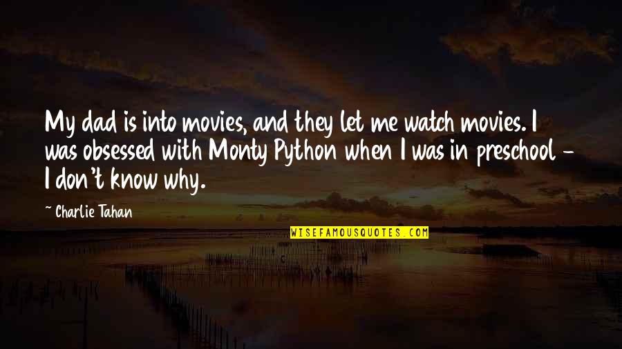 Dad Watch Over Me Quotes By Charlie Tahan: My dad is into movies, and they let