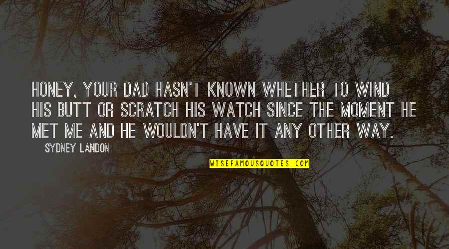 Dad Watch Over Me Quotes By Sydney Landon: Honey, your dad hasn't known whether to wind