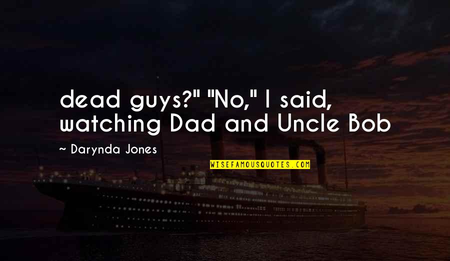 Dad Watching Over You Quotes By Darynda Jones: dead guys?" "No," I said, watching Dad and