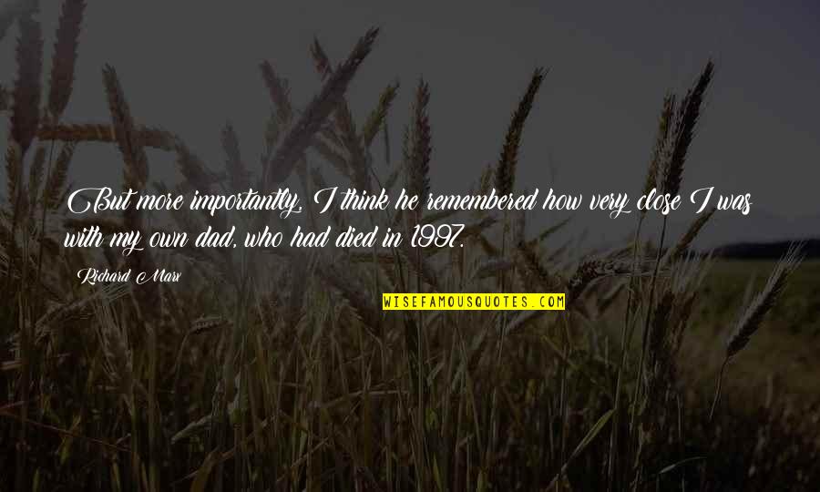 Dad Who Died Quotes By Richard Marx: But more importantly, I think he remembered how Dad Who Died Quotes By Richard Marx: But more importantly, I think he remembered how