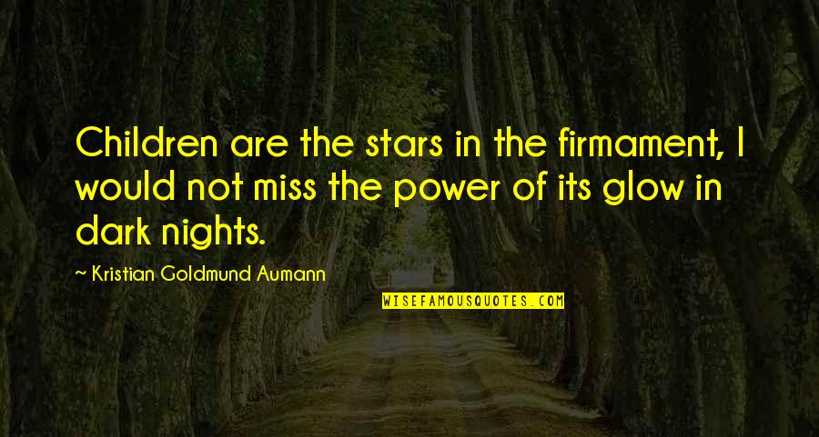 Dad Who Has Cancer Quotes By Kristian Goldmund Aumann: Children are the stars in the firmament, I