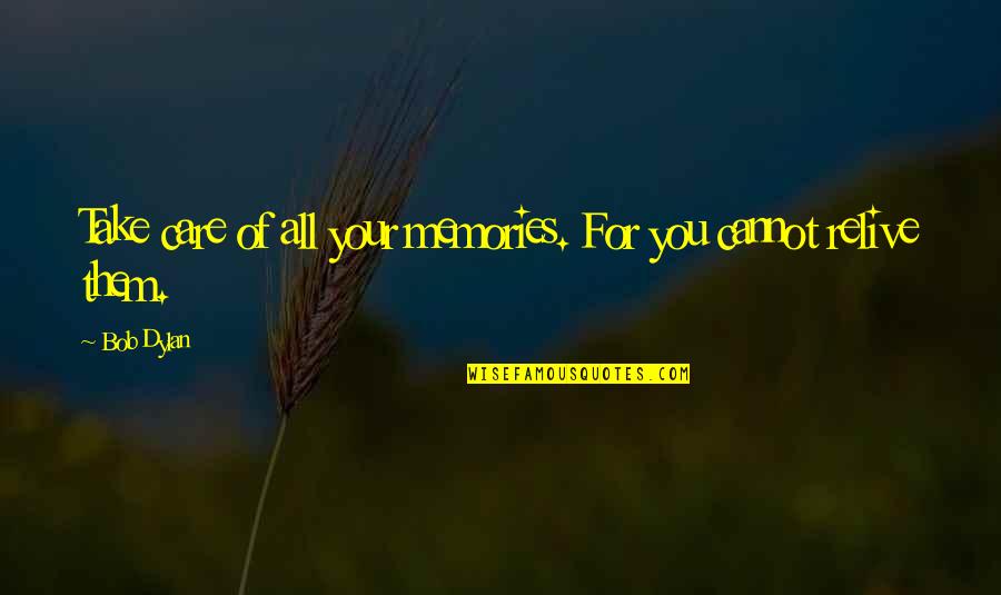 Dad Why Did You Leave Me Quotes By Bob Dylan: Take care of all your memories. For you