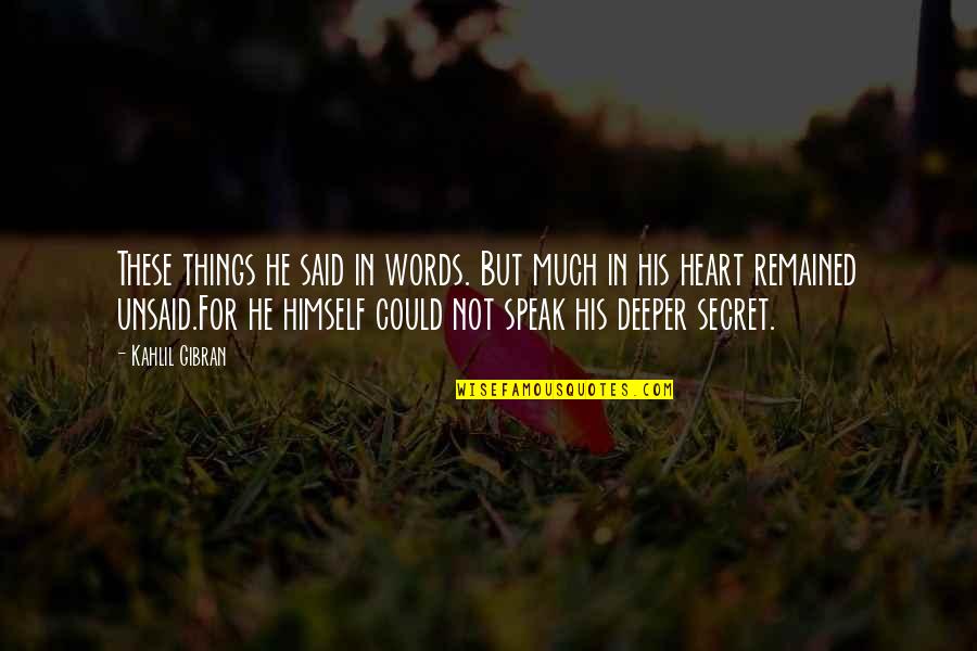 Dad You're My Hero Quotes By Kahlil Gibran: These things he said in words. But much Dad You're My Hero Quotes By Kahlil Gibran: These things he said in words. But much