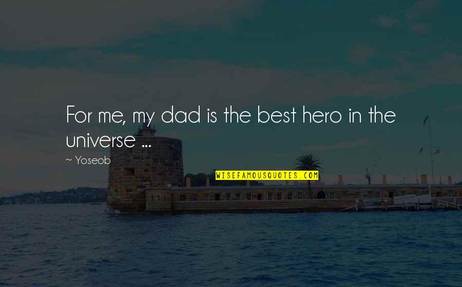 Dad You're My Hero Quotes By Yoseob: For me, my dad is the best hero