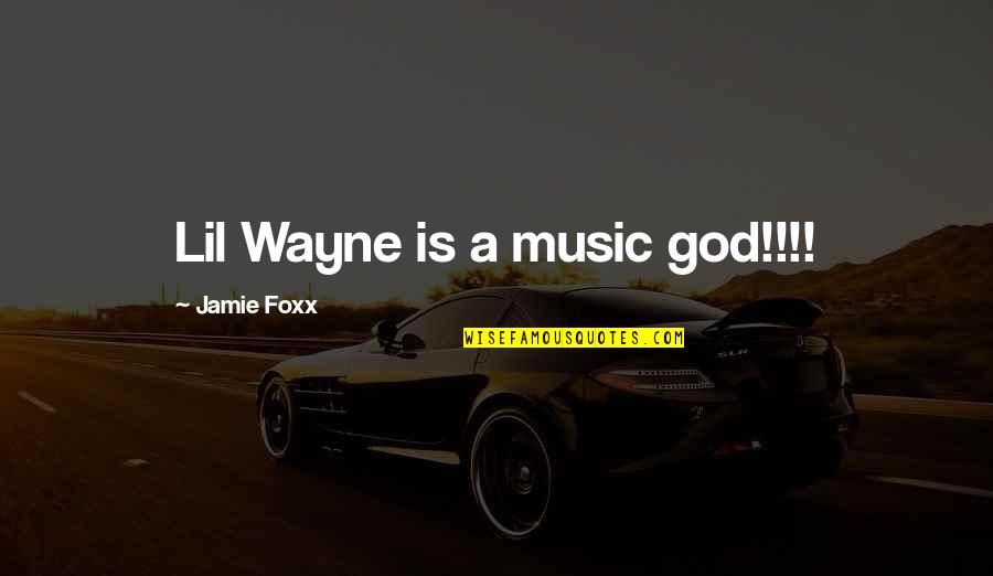 Dada Art Quotes By Jamie Foxx: Lil Wayne is a music god!!!!