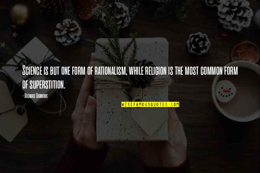 Dada Manifesto Quotes By Richard Dawkins: Science is but one form of rationalism, while Dada Manifesto Quotes By Richard Dawkins: Science is but one form of rationalism, while