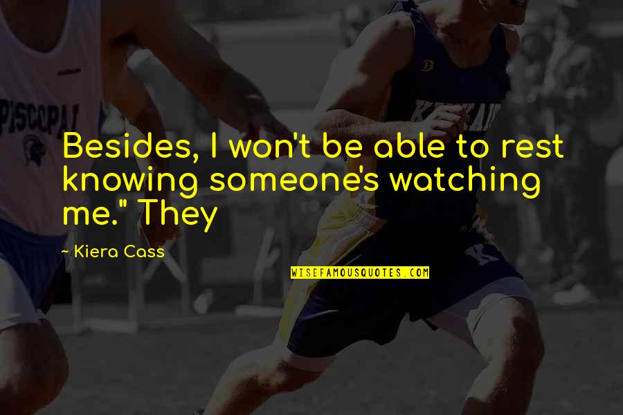 Dada Maravilha Quotes By Kiera Cass: Besides, I won't be able to rest knowing