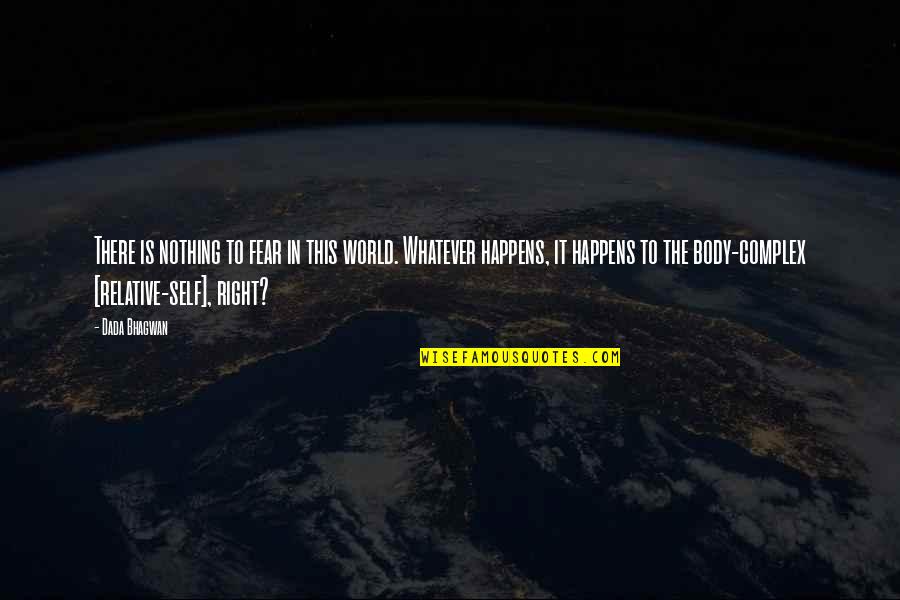Dada Quotes By Dada Bhagwan: There is nothing to fear in this world. Dada Quotes By Dada Bhagwan: There is nothing to fear in this world.