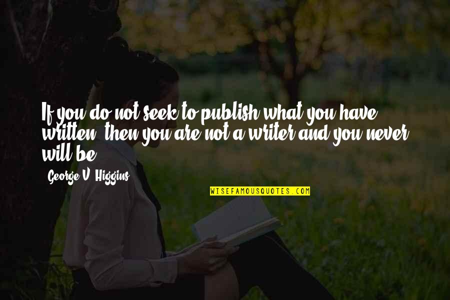 Dadaanin Quotes By George V. Higgins: If you do not seek to publish what