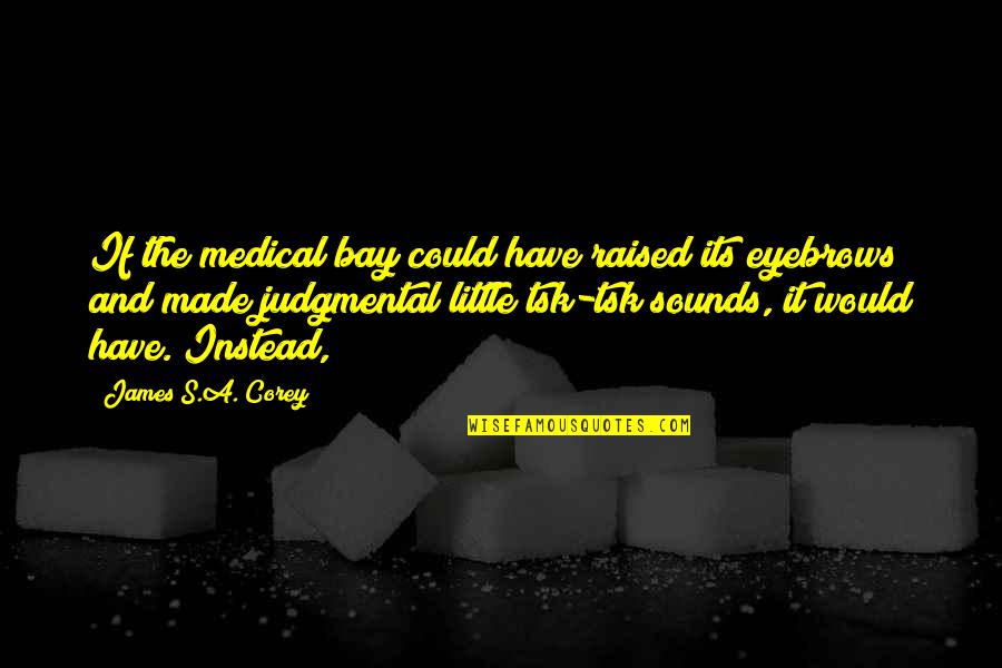 Dadaanin Quotes By James S.A. Corey: If the medical bay could have raised its Dadaanin Quotes By James S.A. Corey: If the medical bay could have raised its