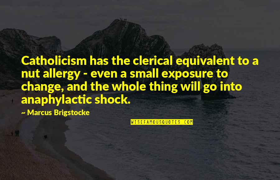 Dadadadadadadadadadadadadadadadadada Quotes By Marcus Brigstocke: Catholicism has the clerical equivalent to a nut