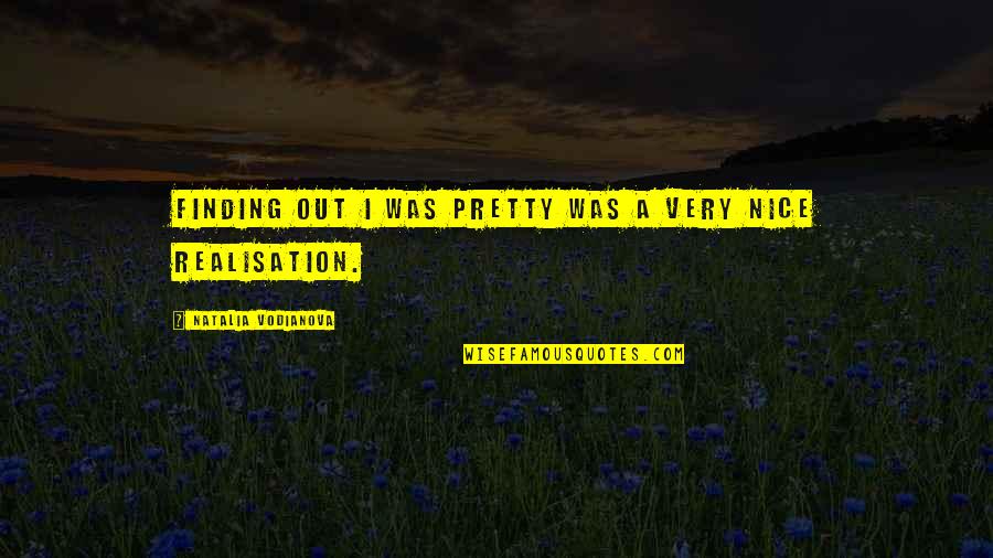 Dadadadadadadadadadadadadadadadadada Quotes By Natalia Vodianova: Finding out I was pretty was a very