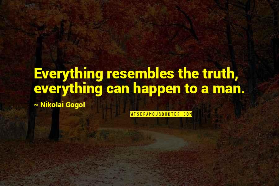 Dadagiri Quotes By Nikolai Gogol: Everything resembles the truth, everything can happen to
