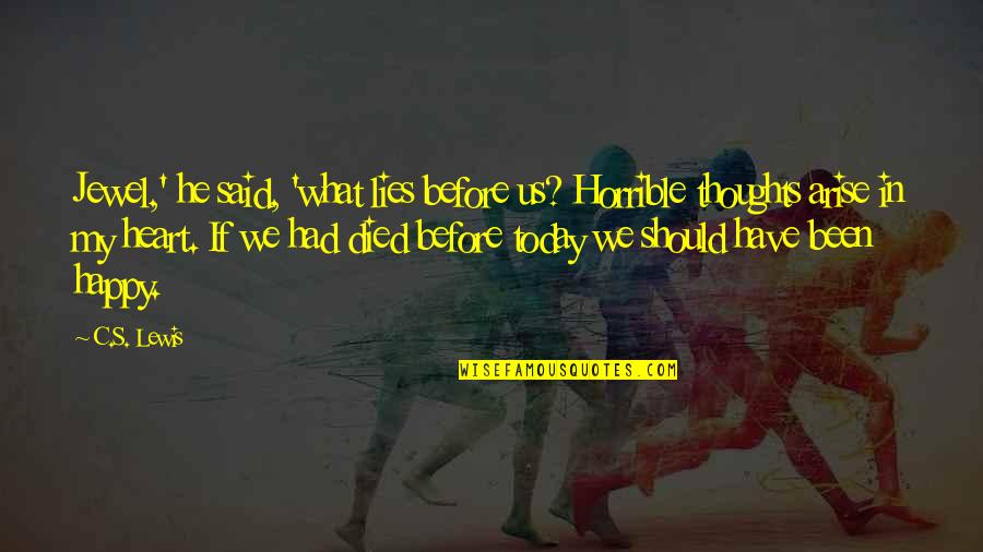 Dadaism Founder Quotes By C.S. Lewis: Jewel,' he said, 'what lies before us? Horrible