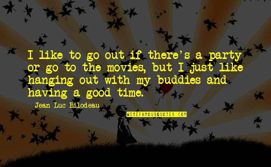 Dadaism Quotes By Jean-Luc Bilodeau: I like to go out if there's a