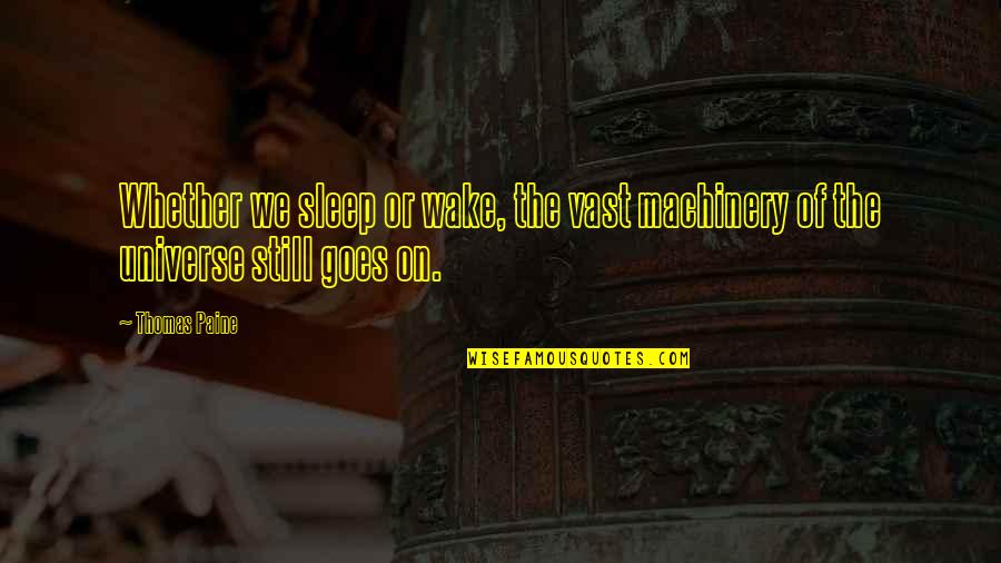 Dadaism Quotes By Thomas Paine: Whether we sleep or wake, the vast machinery