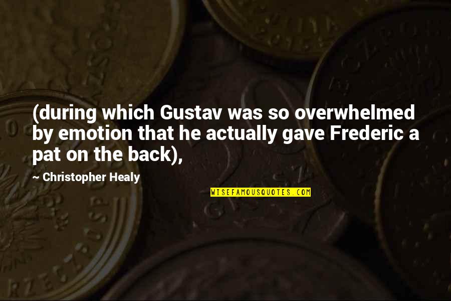 Dadaists And The Surrealists Quotes By Christopher Healy: (during which Gustav was so overwhelmed by emotion Dadaists And The Surrealists Quotes By Christopher Healy: (during which Gustav was so overwhelmed by emotion