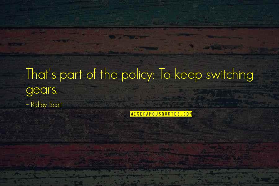 Dadaman Quotes By Ridley Scott: That's part of the policy: To keep switching