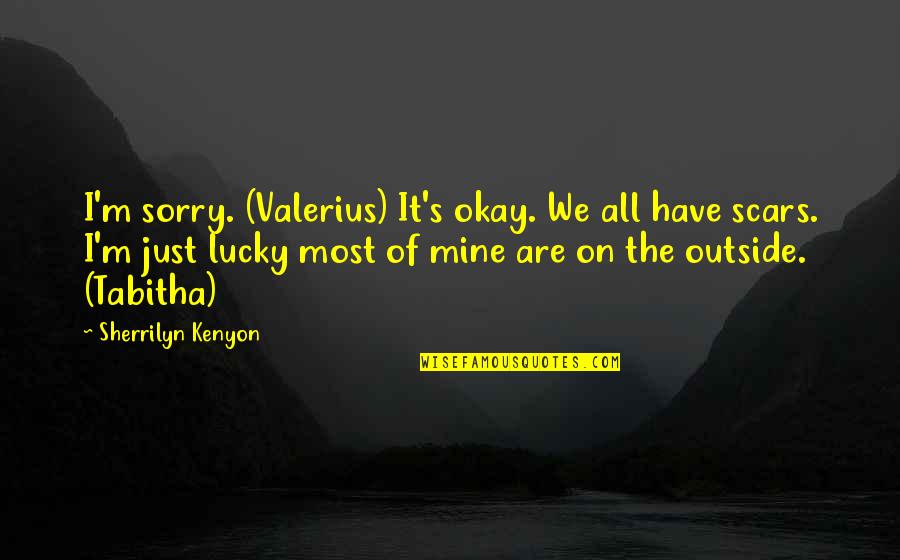 Dadamayan Quotes By Sherrilyn Kenyon: I'm sorry. (Valerius) It's okay. We all have Dadamayan Quotes By Sherrilyn Kenyon: I'm sorry. (Valerius) It's okay. We all have