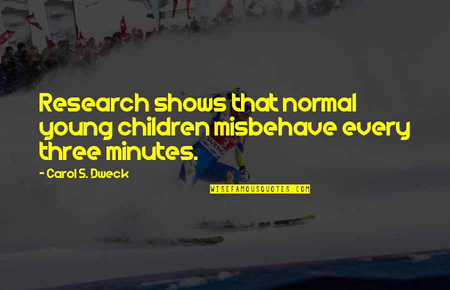 Dadami Buddhi Quotes By Carol S. Dweck: Research shows that normal young children misbehave every