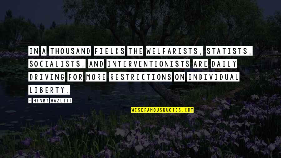 Dadamio Quotes By Henry Hazlitt: In a thousand fields the welfarists, statists, socialists, Dadamio Quotes By Henry Hazlitt: In a thousand fields the welfarists, statists, socialists,