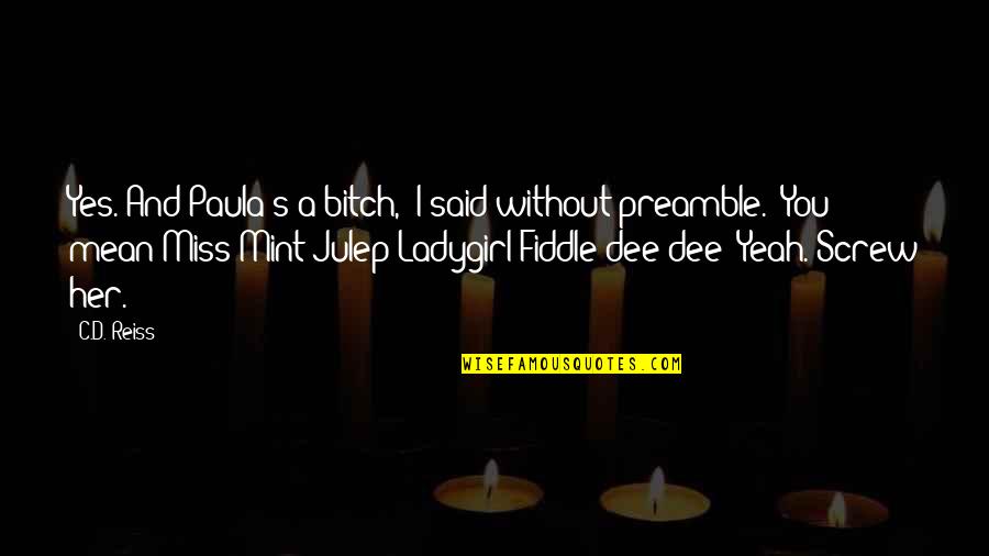 D'adamo's Quotes By C.D. Reiss: Yes. And Paula's a bitch," I said without