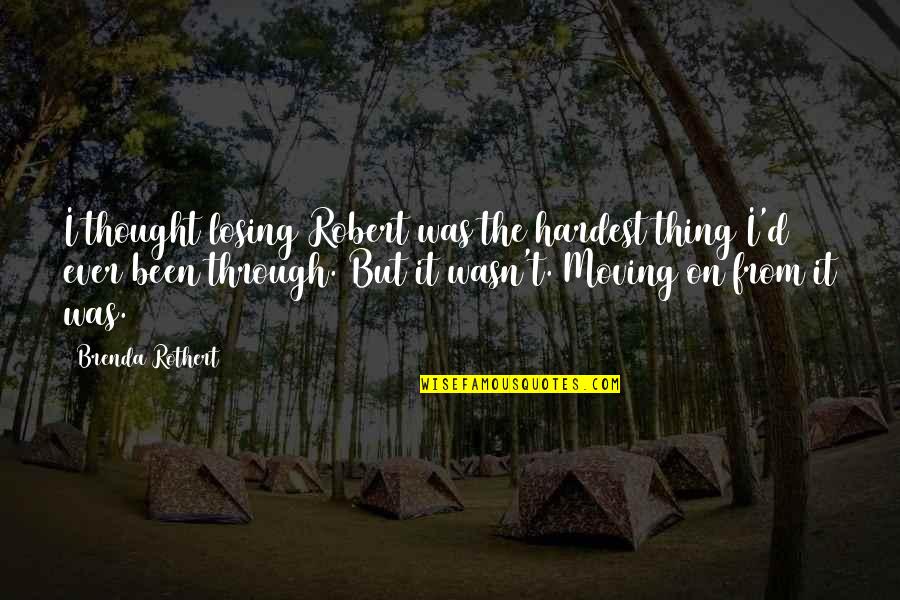 Dadant Quotes By Brenda Rothert: I thought losing Robert was the hardest thing