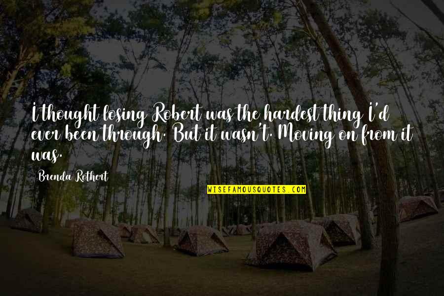 Dadant Quotes By Brenda Rothert: I thought losing Robert was the hardest thing Dadant Quotes By Brenda Rothert: I thought losing Robert was the hardest thing