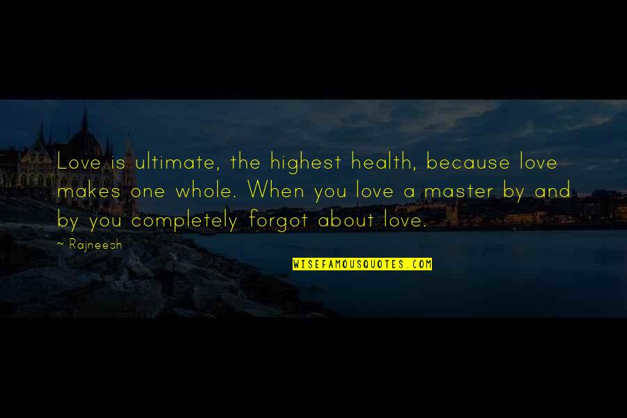 Dadashov Eziz Quotes By Rajneesh: Love is ultimate, the highest health, because love
