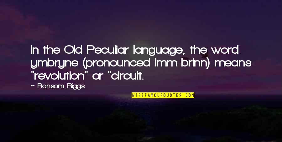 Dadashov Eziz Quotes By Ransom Riggs: In the Old Peculiar language, the word ymbryne