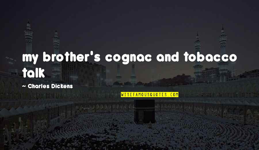 Daddios Restaurant Quotes By Charles Dickens: my brother's cognac and tobacco talk Daddios Restaurant Quotes By Charles Dickens: my brother's cognac and tobacco talk