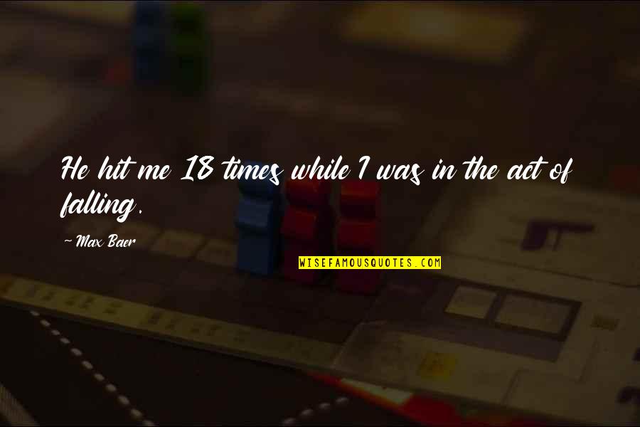 Daddona Quotes By Max Baer: He hit me 18 times while I was