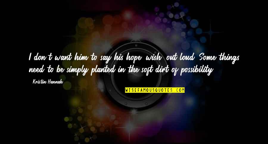 Daddona Studios Quotes By Kristin Hannah: I don't want him to say his hope