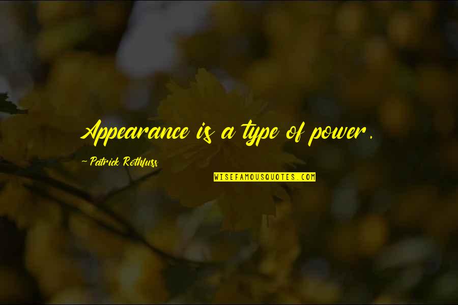Daddy Adeboye Quotes By Patrick Rothfuss: Appearance is a type of power. Daddy Adeboye Quotes By Patrick Rothfuss: Appearance is a type of power.