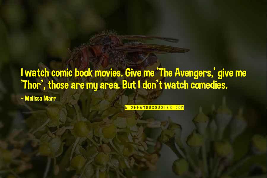 Daddy And Baby Daughter Quotes By Melissa Marr: I watch comic book movies. Give me 'The