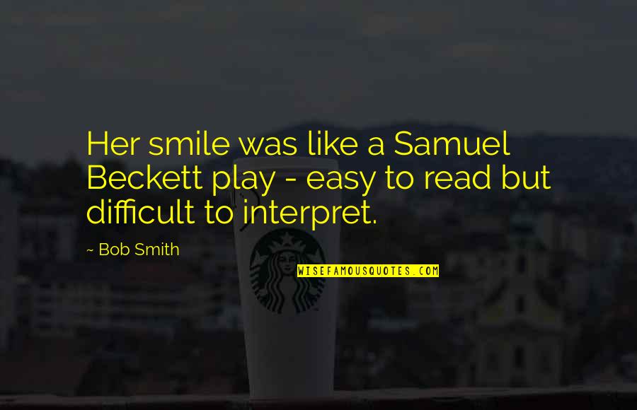 Daddy And Daughter Short Quotes By Bob Smith: Her smile was like a Samuel Beckett play