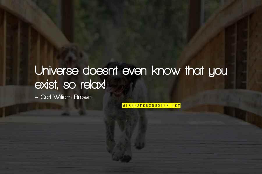 Daddy And Daughter Sleeping Quotes By Carl William Brown: Universe doesn't even know that you exist, so Daddy And Daughter Sleeping Quotes By Carl William Brown: Universe doesn't even know that you exist, so
