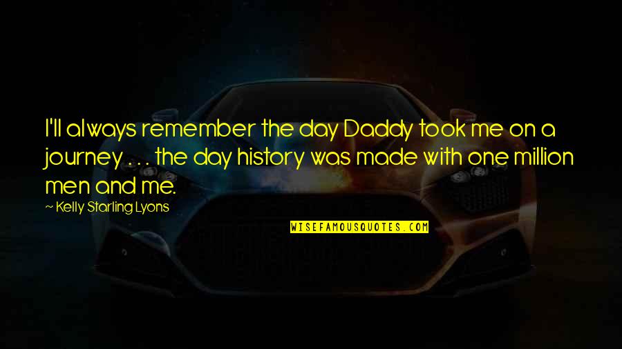 Daddy And Me Quotes By Kelly Starling Lyons: I'll always remember the day Daddy took me
