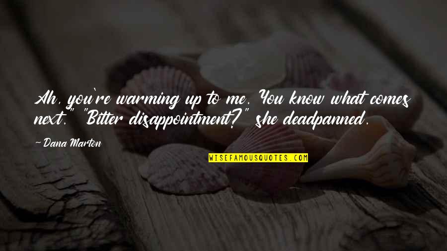 Daddy And Princess Quotes By Dana Marton: Ah, you're warming up to me. You know Daddy And Princess Quotes By Dana Marton: Ah, you're warming up to me. You know