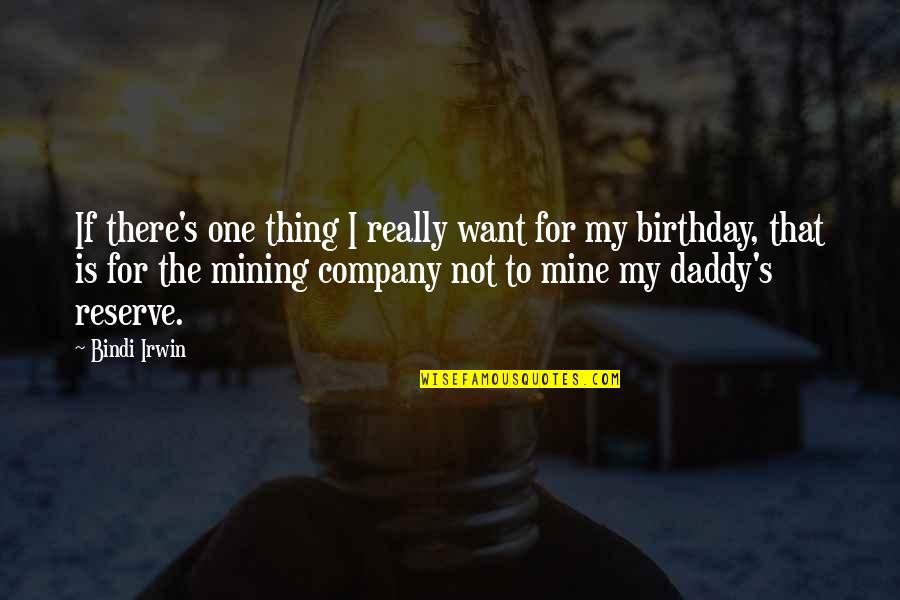 Daddy Birthday Quotes By Bindi Irwin: If there's one thing I really want for
