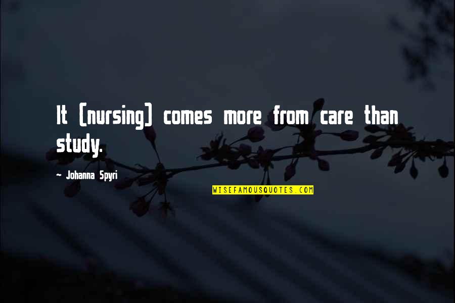 Daddy Birthday Quotes By Johanna Spyri: It (nursing) comes more from care than study.