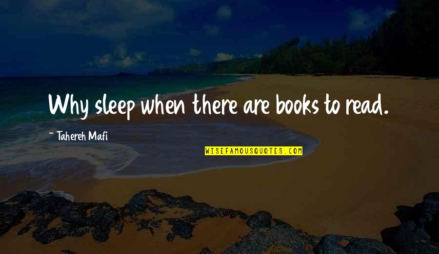 Daddy Daughter Quotes By Tahereh Mafi: Why sleep when there are books to read.
