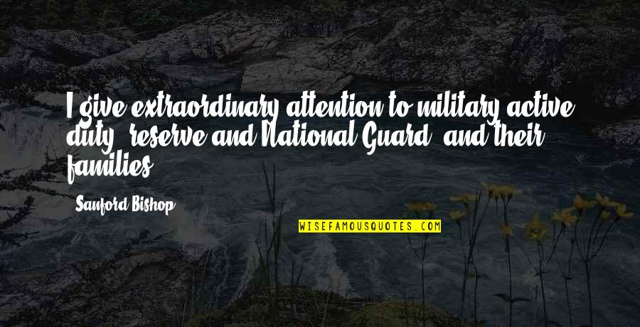 Daddy Daughter Song Quotes By Sanford Bishop: I give extraordinary attention to military active duty,