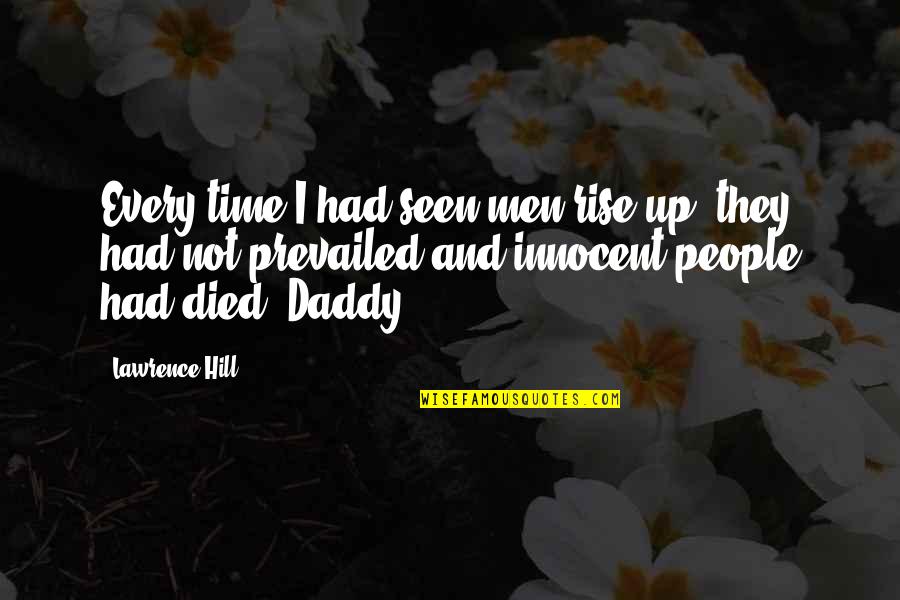 Daddy Died Quotes By Lawrence Hill: Every time I had seen men rise up,